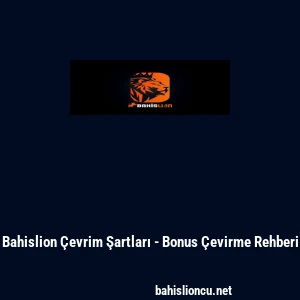 Bahislion &Ccedil;evrim Şartları - Bonus &Ccedil;evirme Rehberi