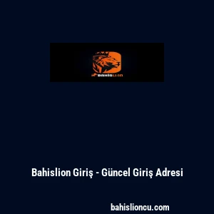 Bahislion Giriş - G&uuml;ncel Giriş Adresi