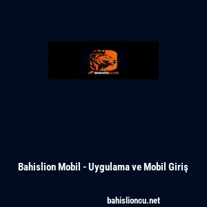 Bahislion Mobil - Uygulama ve Mobil Giriş